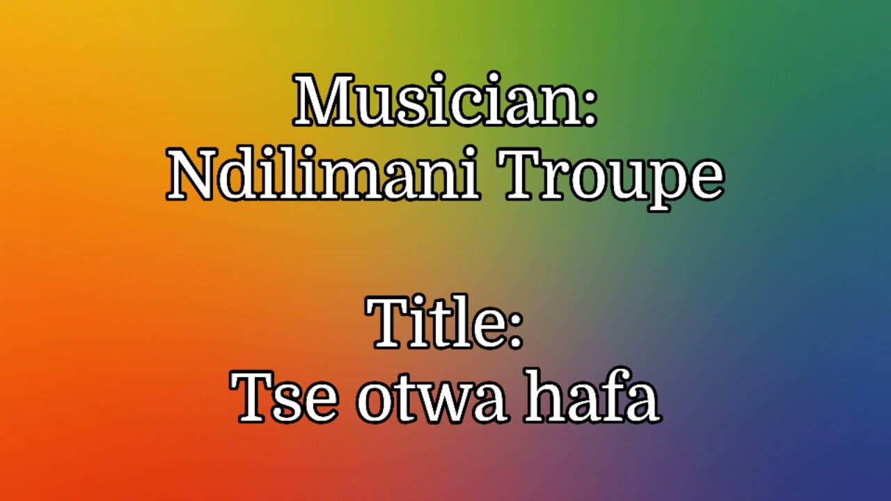 Ndilimani Troupe - Tse otwa hafa