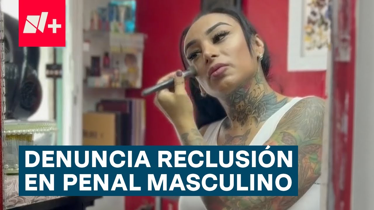 Mujer transgénero denuncia reclusión en penal masculino - N+
