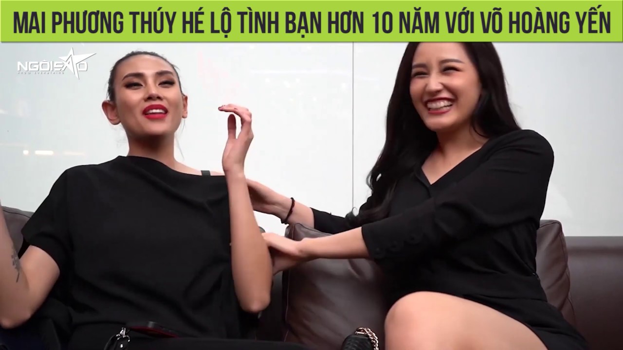Mai Phương Thúy hé lộ tình bạn hơn 10 năm với Võ Hoàng Yến