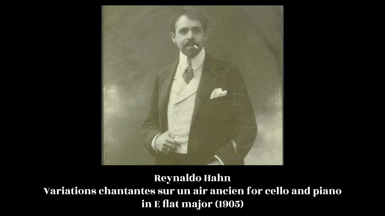 Reynaldo Hahn - Variations chantantes sur un air ancien for cello and piano in E flat major (1905)