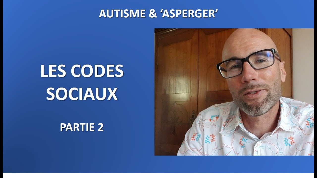 11-  Autisme et 'Asperger': les codes sociaux partie 2