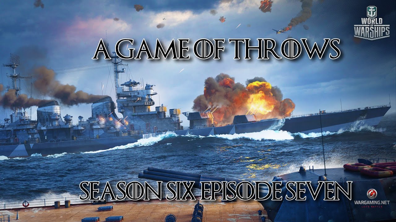 World of Warships - A Game of Throws Season Six Episode Seven