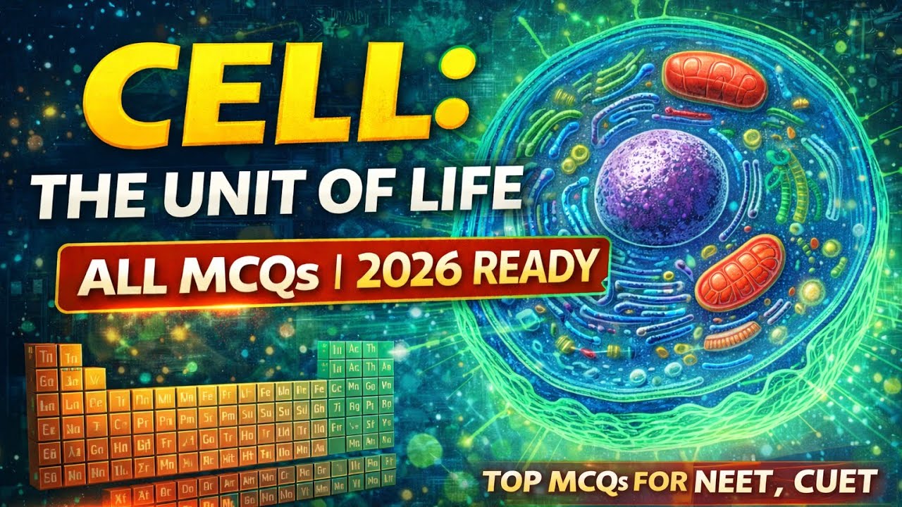 Cell – The Unit of Life | All MCQs | NEET 2026 | CUET | Class 11 🌎
