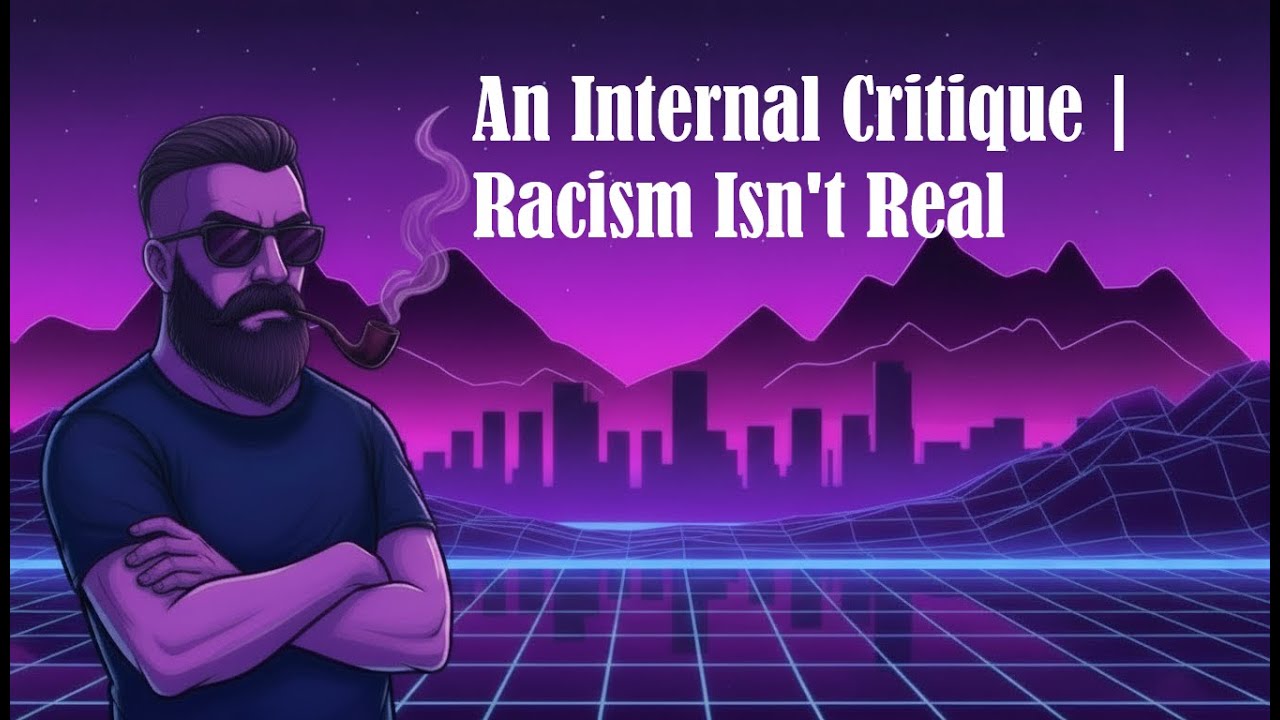 An Internal Critique | Racism Isn't Real. On The @speakeazyy Channel