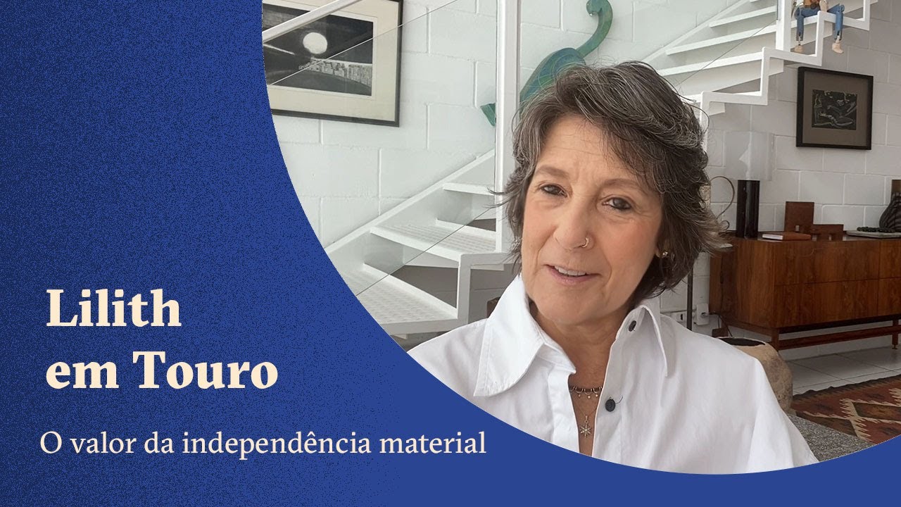 Lilith em Touro - O valor da independência financeira - Claudia Lisboa