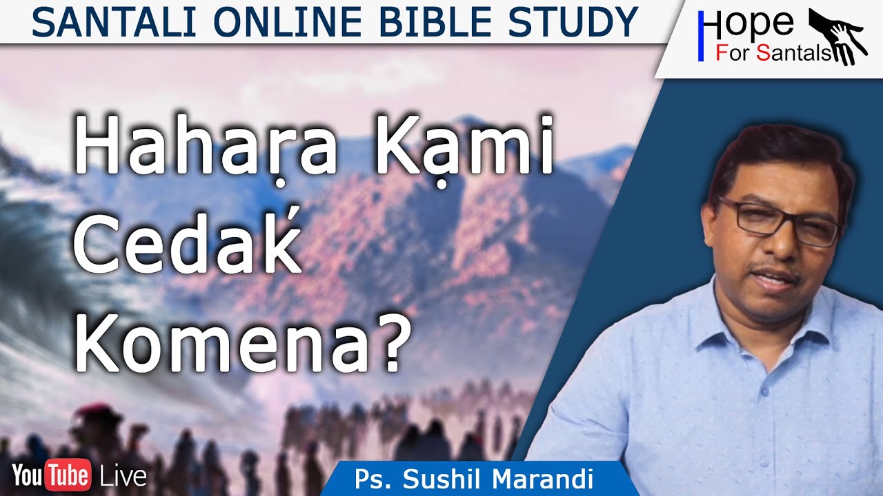 Hahaṛa Kạmi Cedak' Komena? || Ps. Sushil Marandi || Santali Online Bible Study || 25th Feb, 2022