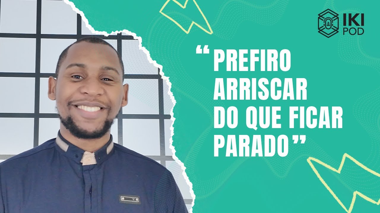 Prefiro arriscar do que ficar parado... | Arafat Cossa | IKIPOD #06