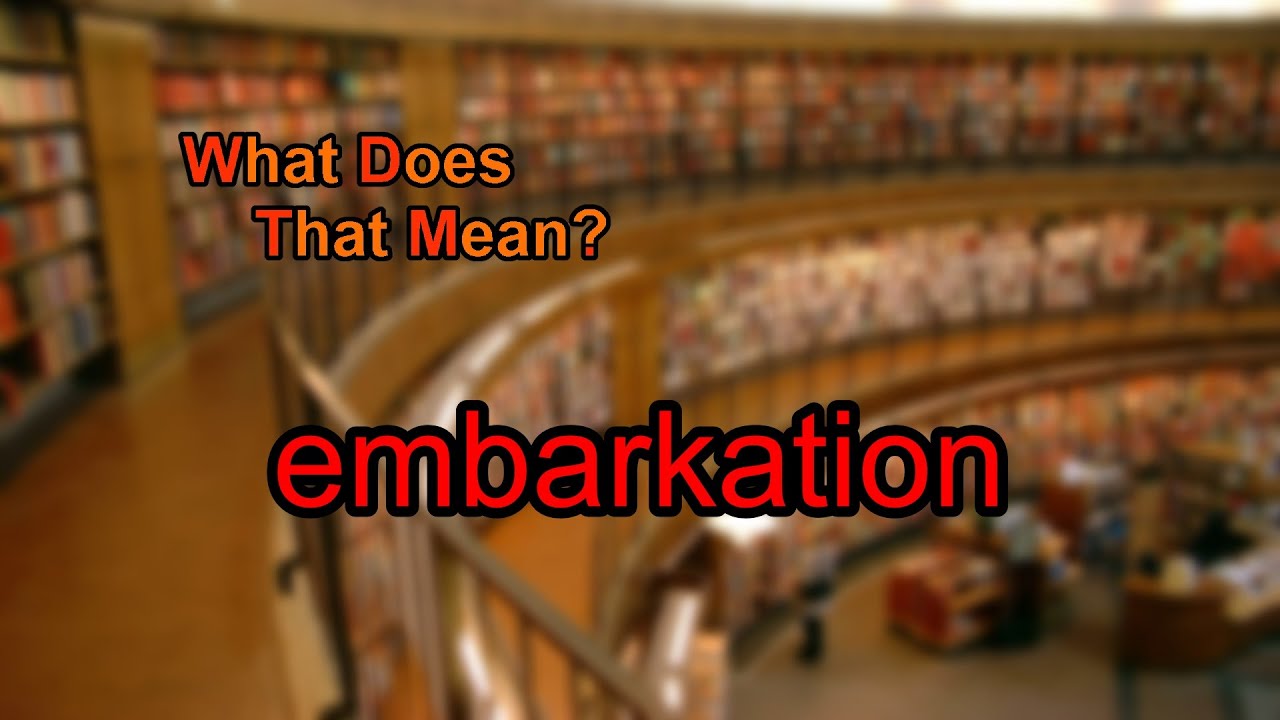 What does embarkation mean?