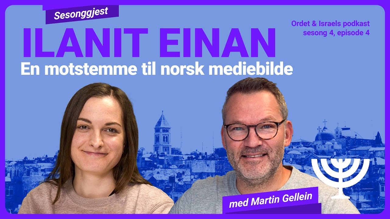 Ilanit Einan – En motstemme til norsk mediebilde – Sesong 4, episode 4 av Ordet og Israels podkast