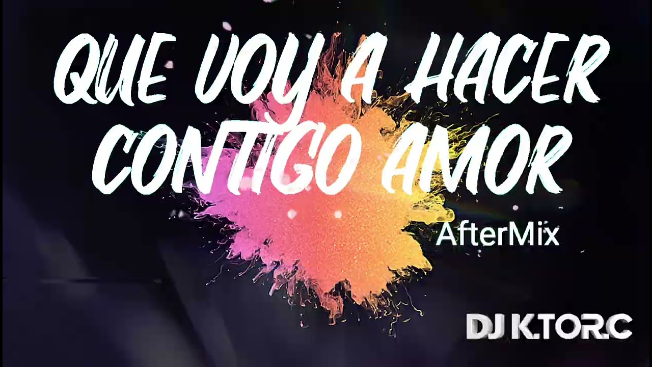 Que Voy A Hacer Contigo Amor (AfterMix) Dj K.tor.C #guaracha #remix #techengue #dj