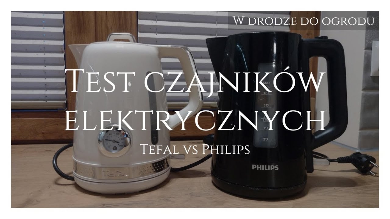 Test czajników elektrycznych Tefal vs Philips