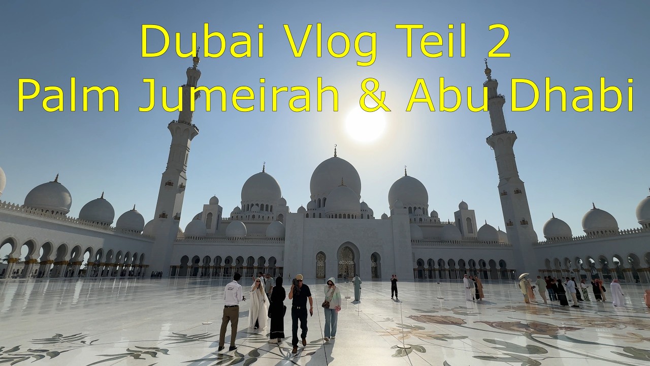 Dubai Vlog Teil 2 - Palm Jumeirah & Abu Dhabi - Sichelony Reiseführer