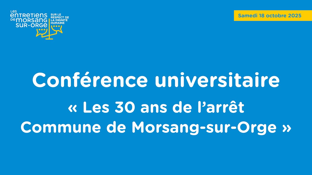 Les Entretiens de Morsang-sur-Orge sur le respect de la dignité humaine : conférence universitaire