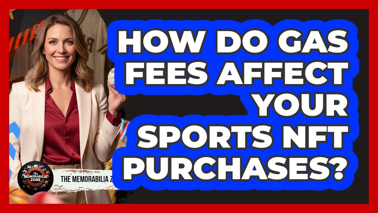 How Do Gas Fees Affect Your Sports NFT Purchases? - The Memorabilia Zone
