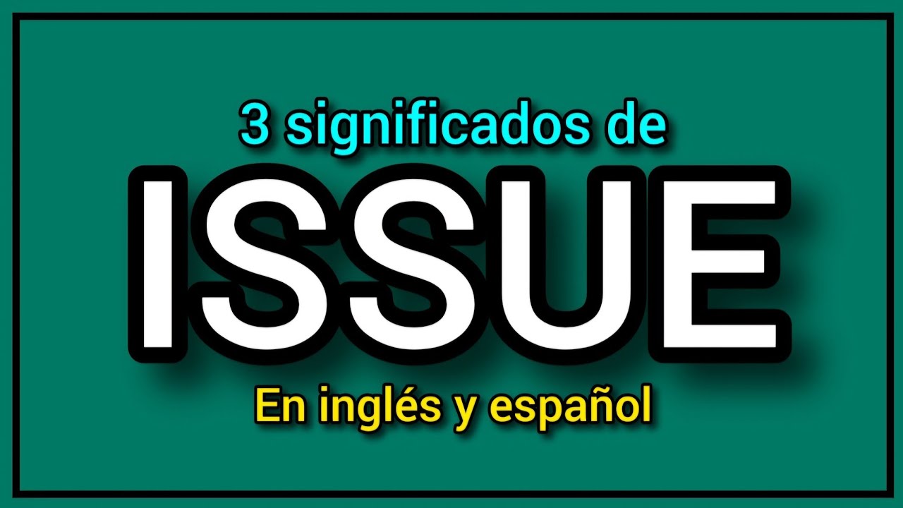 ¿Qué significa ISSUE en español? 3 formas de usarlo en inglés  👍🔥