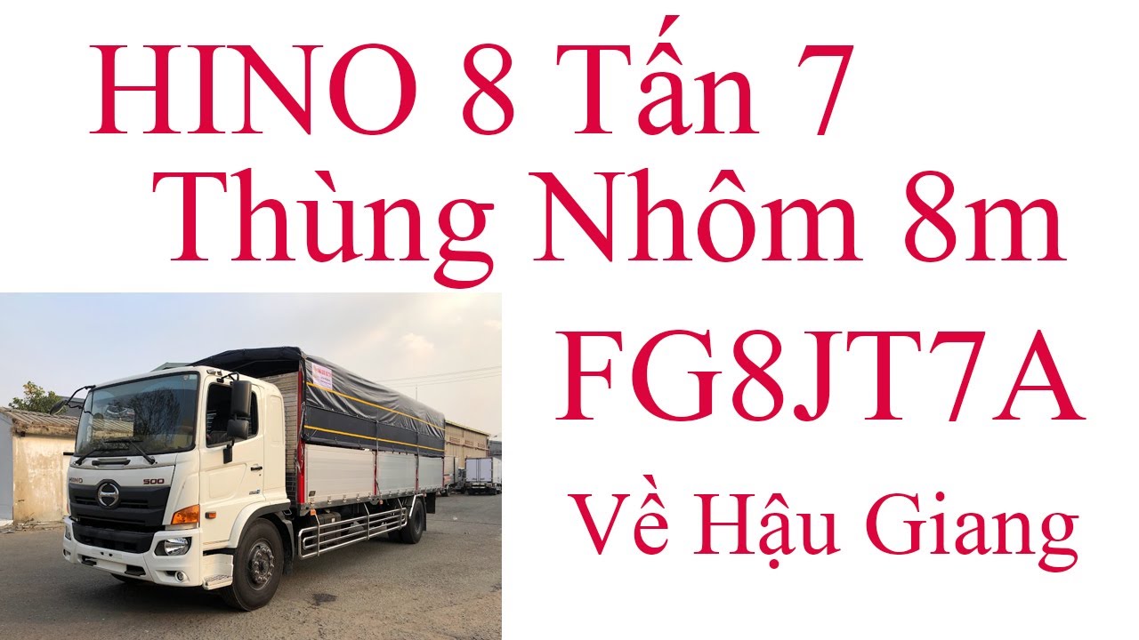 Giới Thiệu Xe Tải 8 Tấn 7 Th&ugrave;ng Nh&ocirc;m 8m Ở Hậu Giang -Hino 8 tấn FG8JT7A