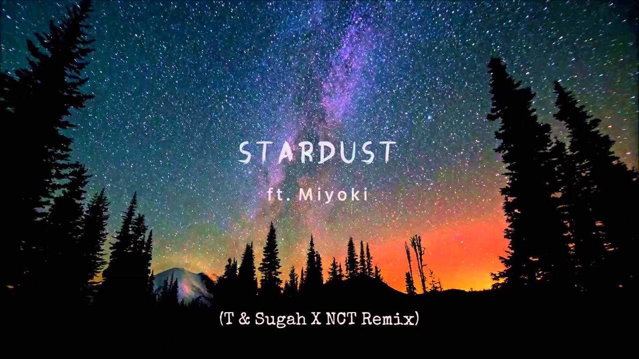 T & Sugah - Stardust (Ft. Miyoki) (T & Sugah & NCT Remix)
