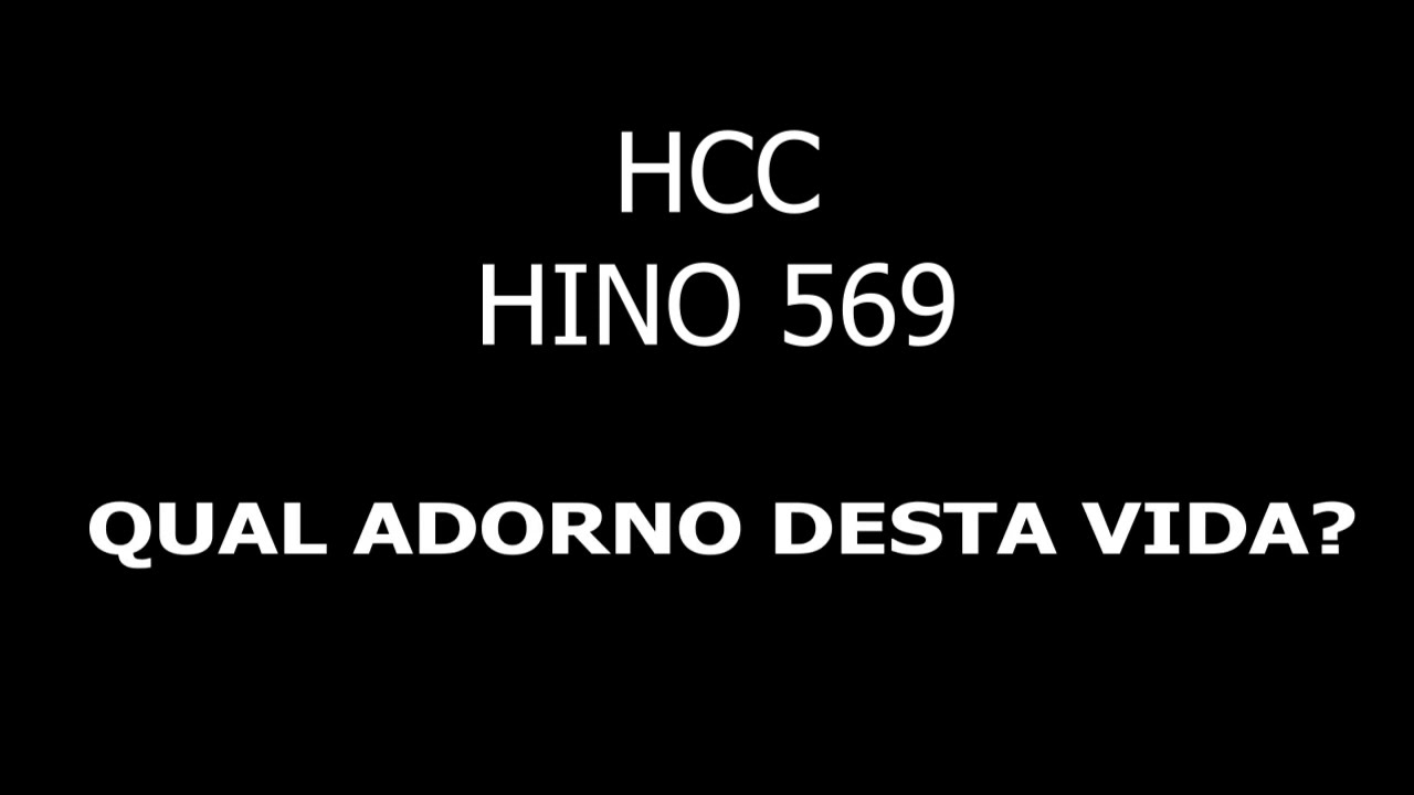 HINO 569 (HCC) - QUAL ADORNO DESTA VIDA?