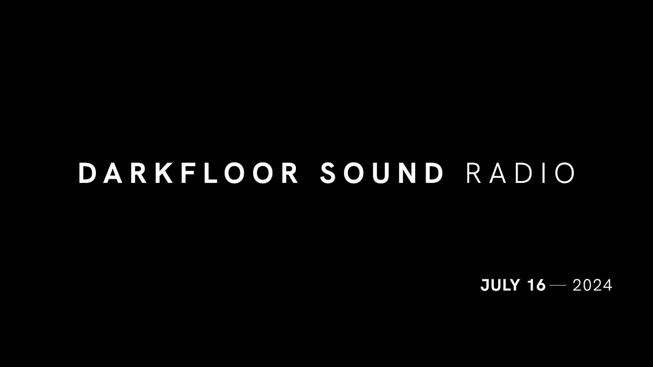 Darkfloor Sound Radio - July 16, 2024