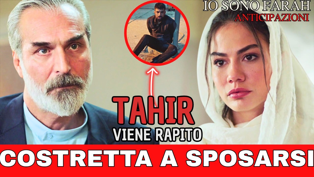 IO SONO FARAH ANTICIPAZIONI: Tahir viene rapito| Farah costretta al matrimonio