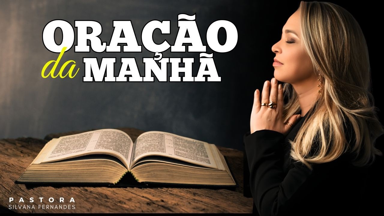 ORAÇÃO DO DIA | ORAÇÃO DO DIA COM PASTORA SILVANA FERNANDES