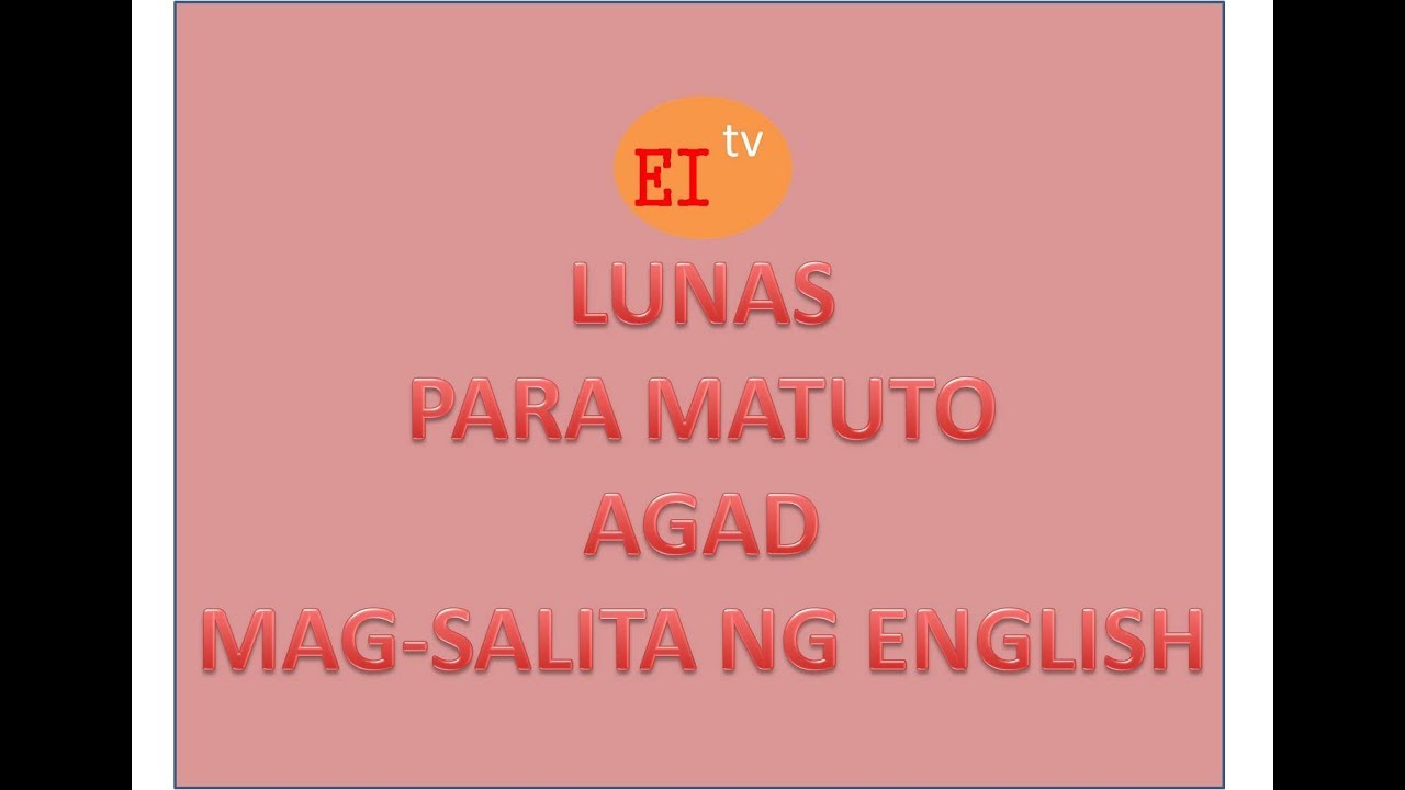 LUNAS PARA MATUTO AGAD MAG-SALITA NG ENGLISH