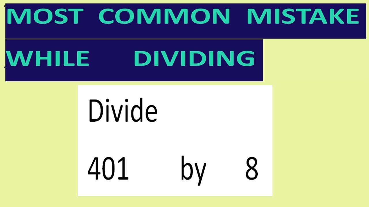 Divide     401        by      8     Most   common  mistake  while   dividing
