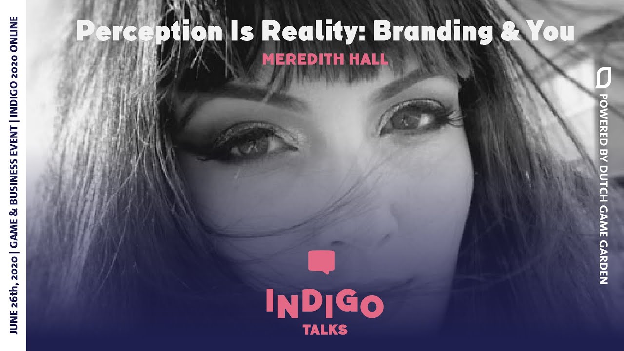 Meredith Hall: Perception Is Reality: Branding & You. INDIGO 2020 Online.