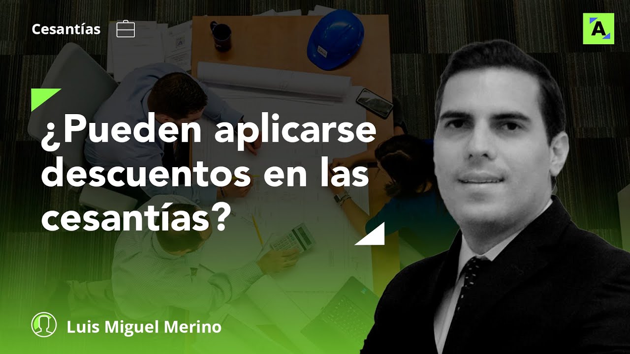 ¿Es posible aplicar descuentos a las cesantías con la autorización del trabajador?