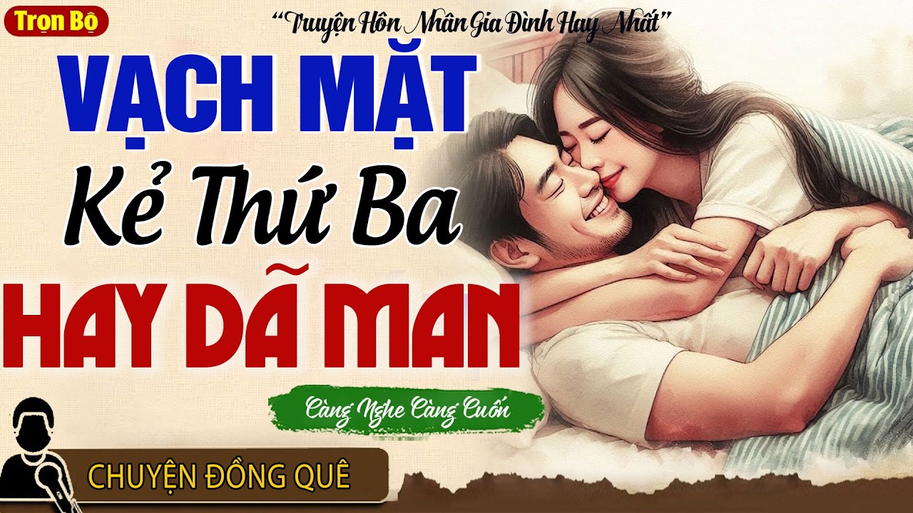 Nghe Mà Sướng Lỗ Tai: Vạch Mặt Kẻ Thứ Ba Cướp Chồng Và Cái Kết Đắng Ngắt - Kể Chuyện Đêm Khuya