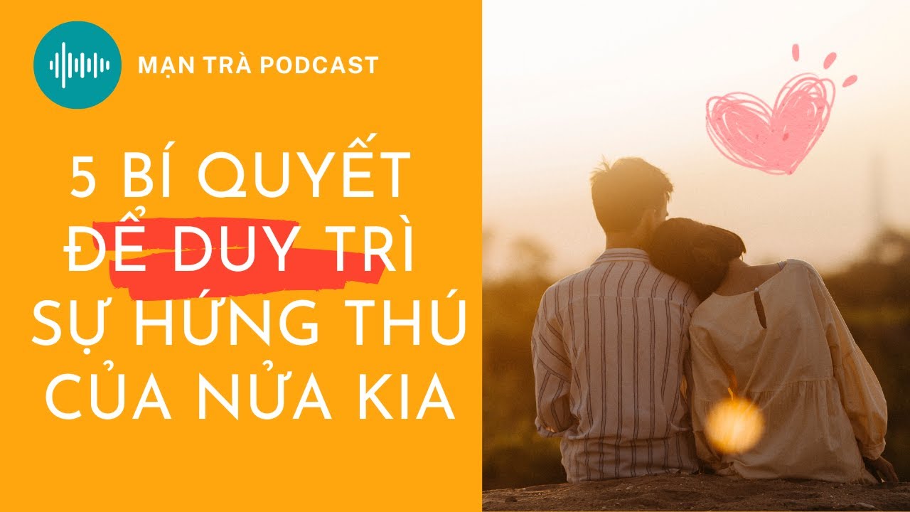 ❤ Cách duy trì sự hứng thú của nửa kia đối với bạn | Mạn Trà Podcast