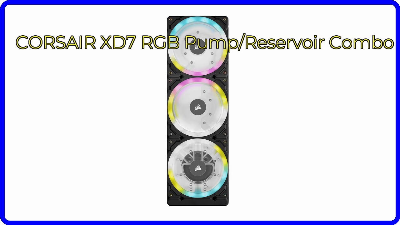 REVIEW (2026): CORSAIR XD7 RGB Pump/Reservoir Combo. ESSENTIAL details.