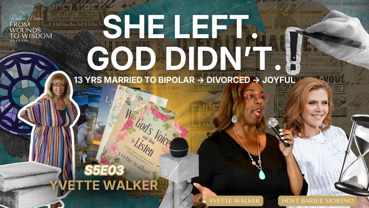 FWTW S5E03 How Faith Healed My Bipolar Divorce Nightmare | Yvette Walker w/ Barbie Moreno