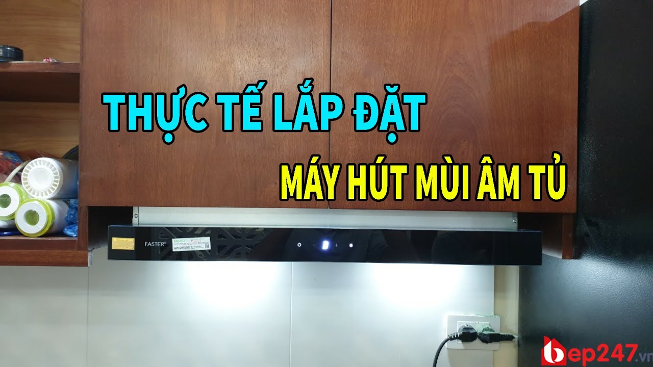 Thực Tế Lắp Đặt Máy Hút Mùi Âm Tủ | Bep247.vn