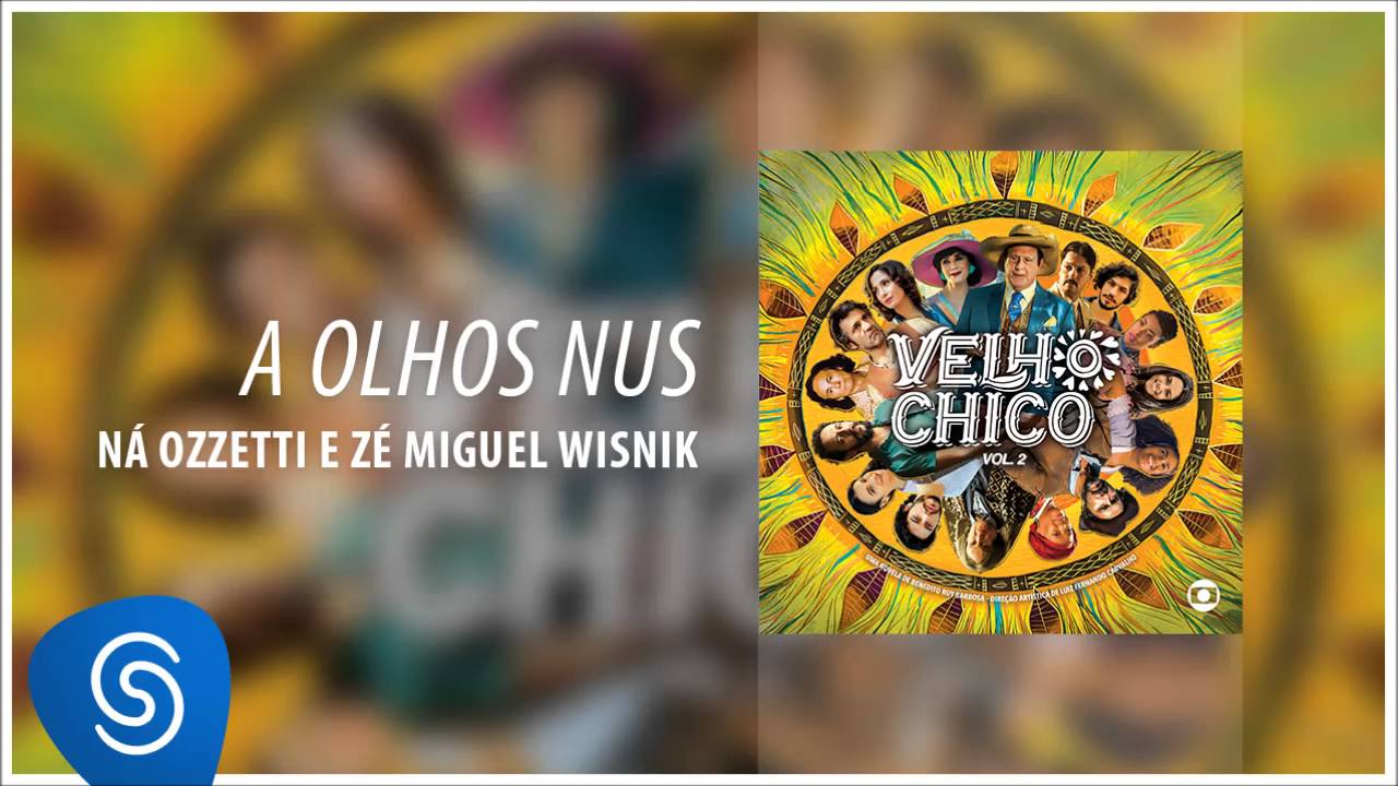 A Olhos Nus - Ná Ozzetti e Zé Miguel Wisnik  [Velho Chico]