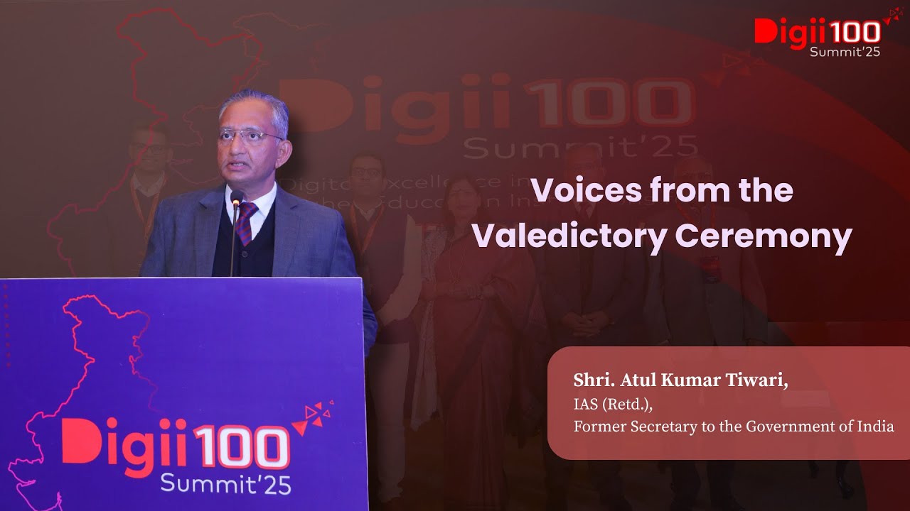 Valedictory Reflections: H.E. & Skilling Convergence | Atul Kumar Tiwari, IAS (Retd.) | Digii100 '25