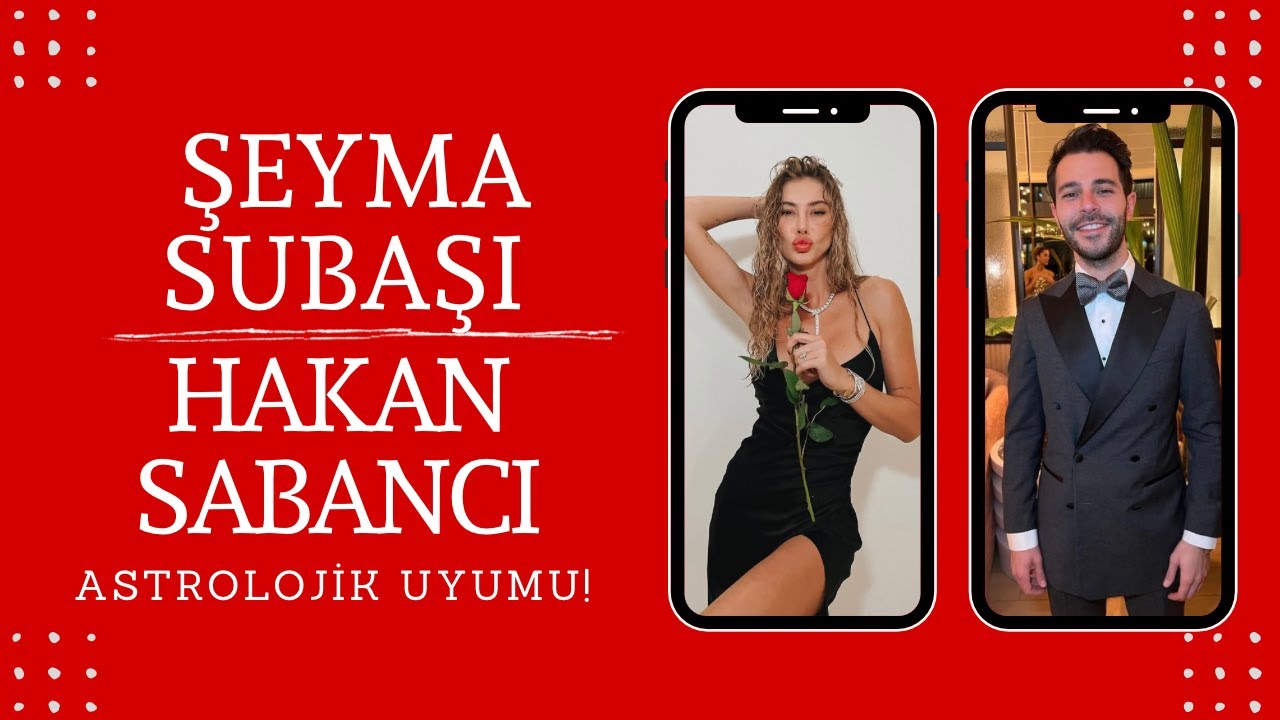 Şeyma Subaşı ve Hakan Sabancı Astrolojik Uyumu!