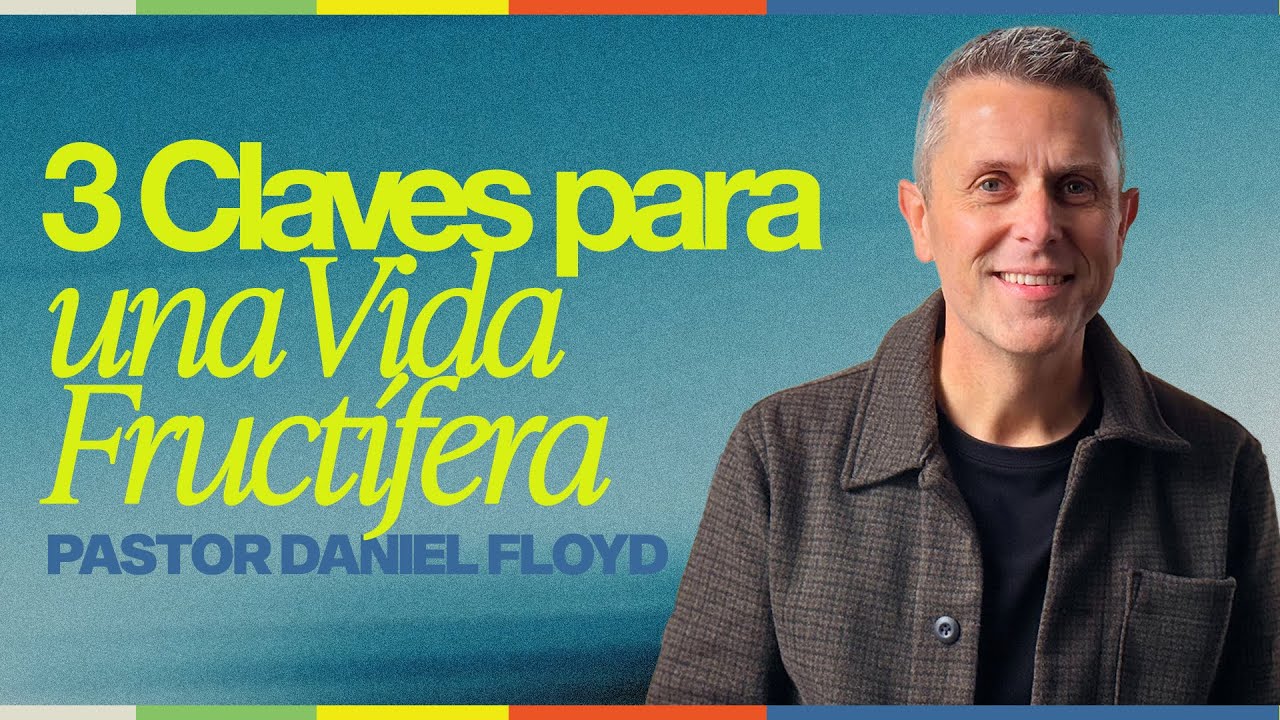 3 Claves para una Vida Fructífera | Pastor Daniel Floyd
