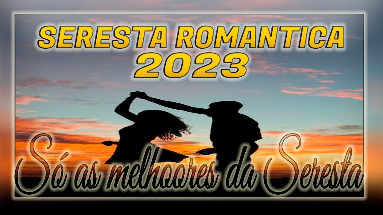 SERESTA ROMANTICA - AS MELHORES ROMANTICAS - AS MELHORES DA SERESTA