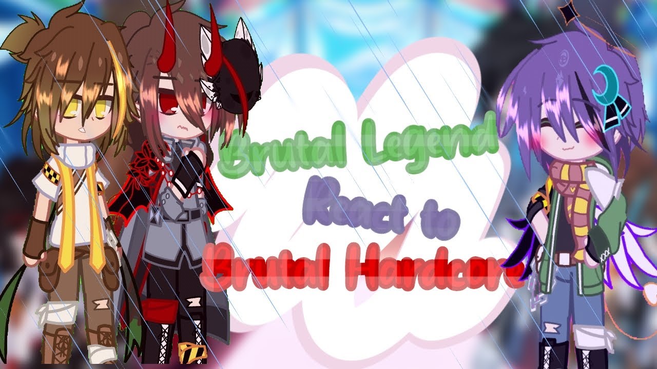 Brutal legend react to brutal hardcore || my au || Gacha x Ytmci ||read desk|| by : akane usagiko ||