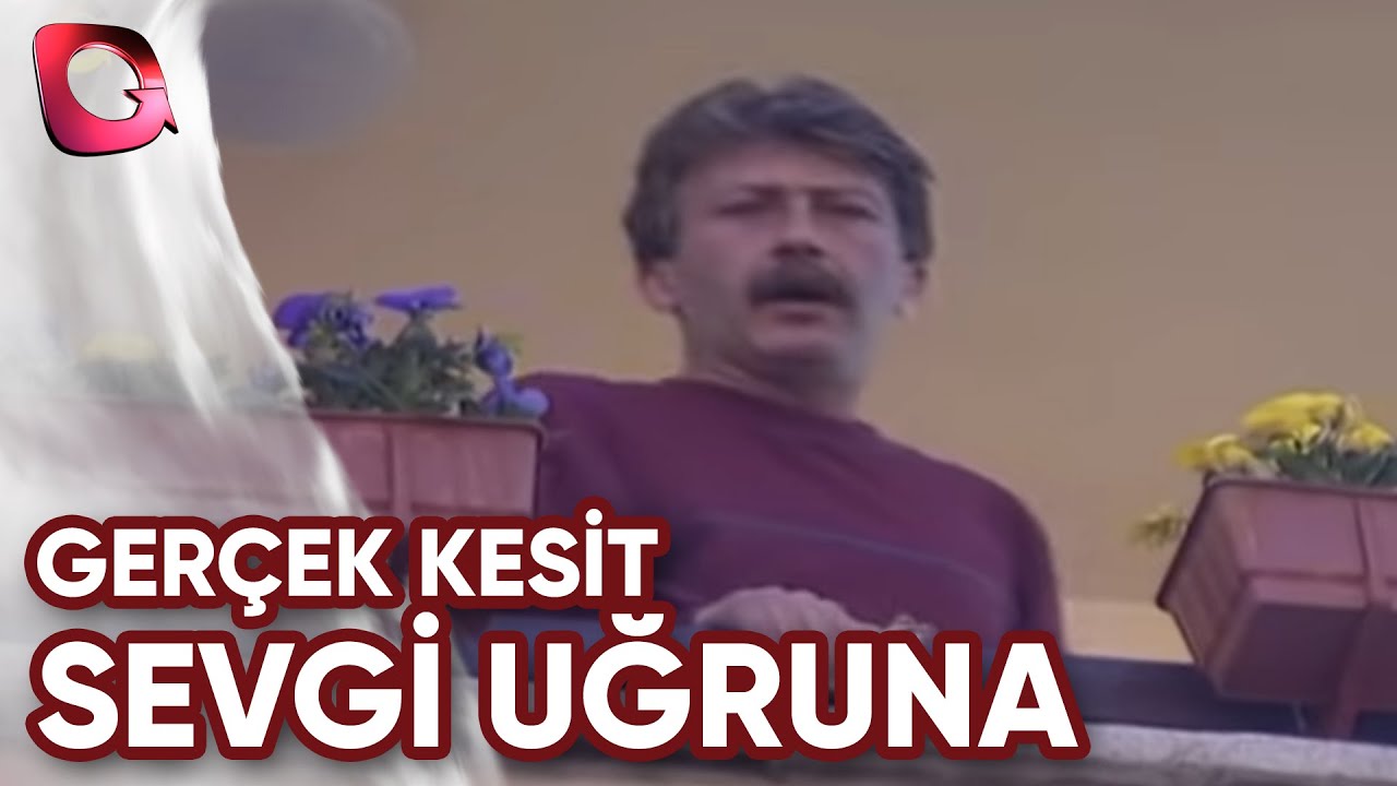 GERÇEK KESİT - SEVGİ UĞRUNA