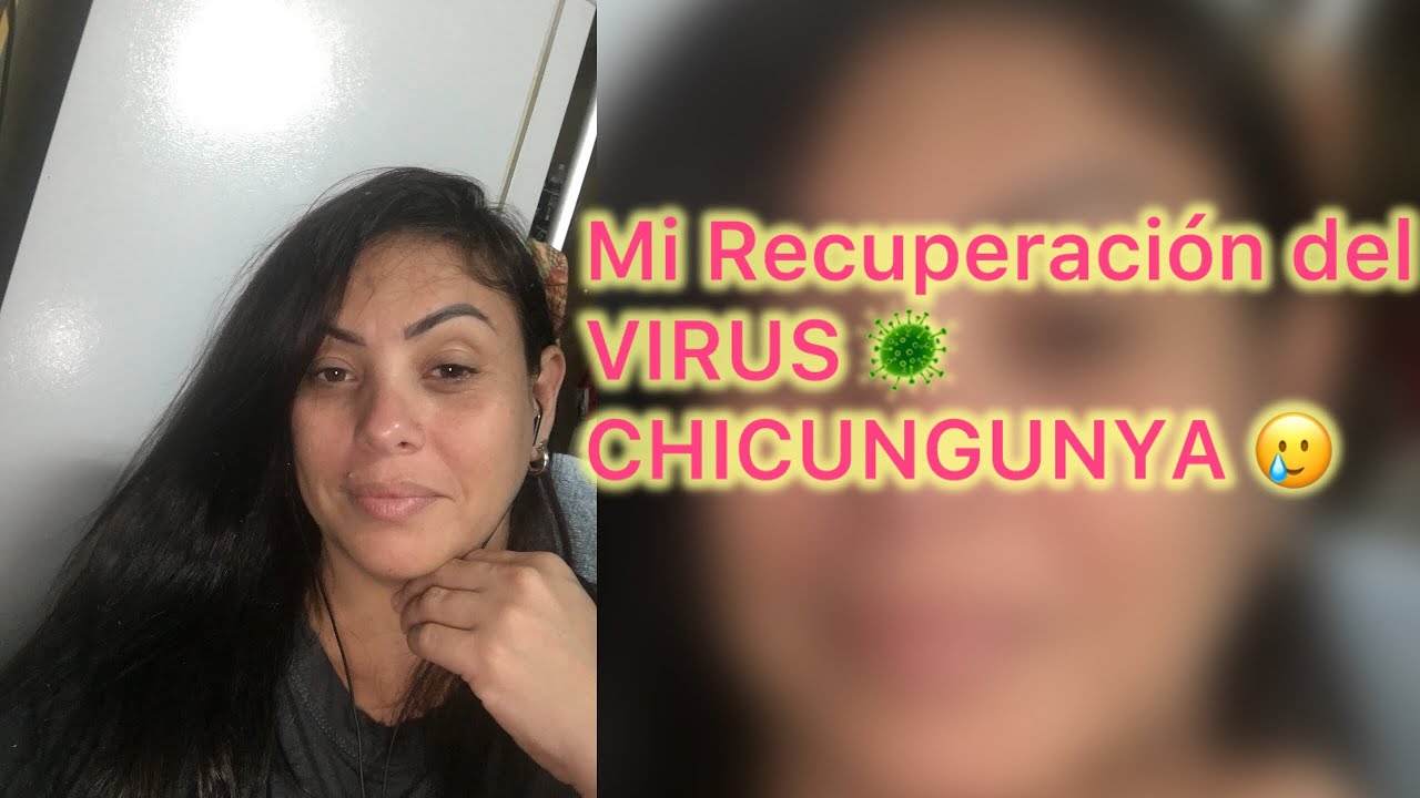 No me recupero del VIRUS 🦠 del CHICUNGUNYA