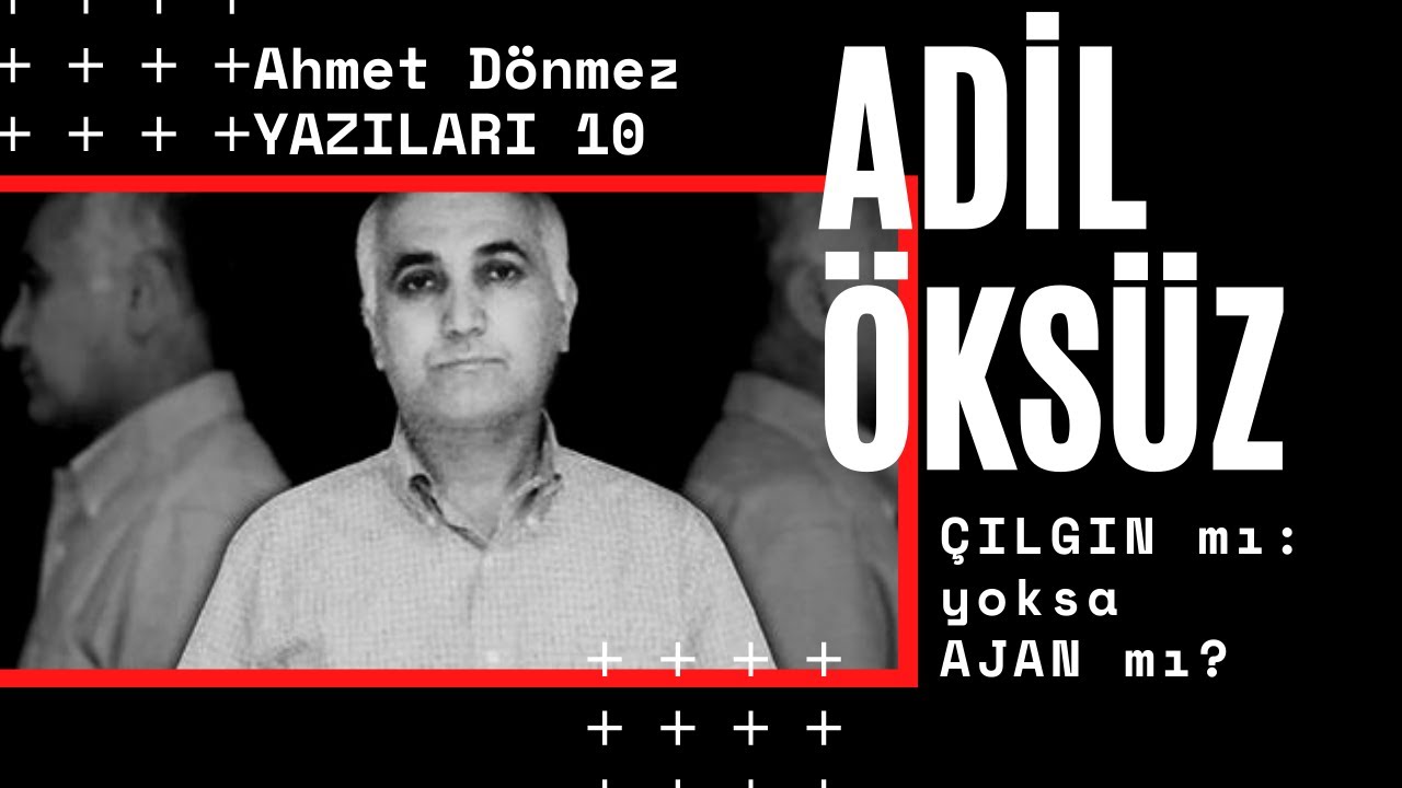 Adil &Ouml;ks&uuml;z: Ajan mı yoksa &Ccedil;ılgın mı? (Ahmet D&ouml;nmez 10. B&ouml;l&uuml;m)