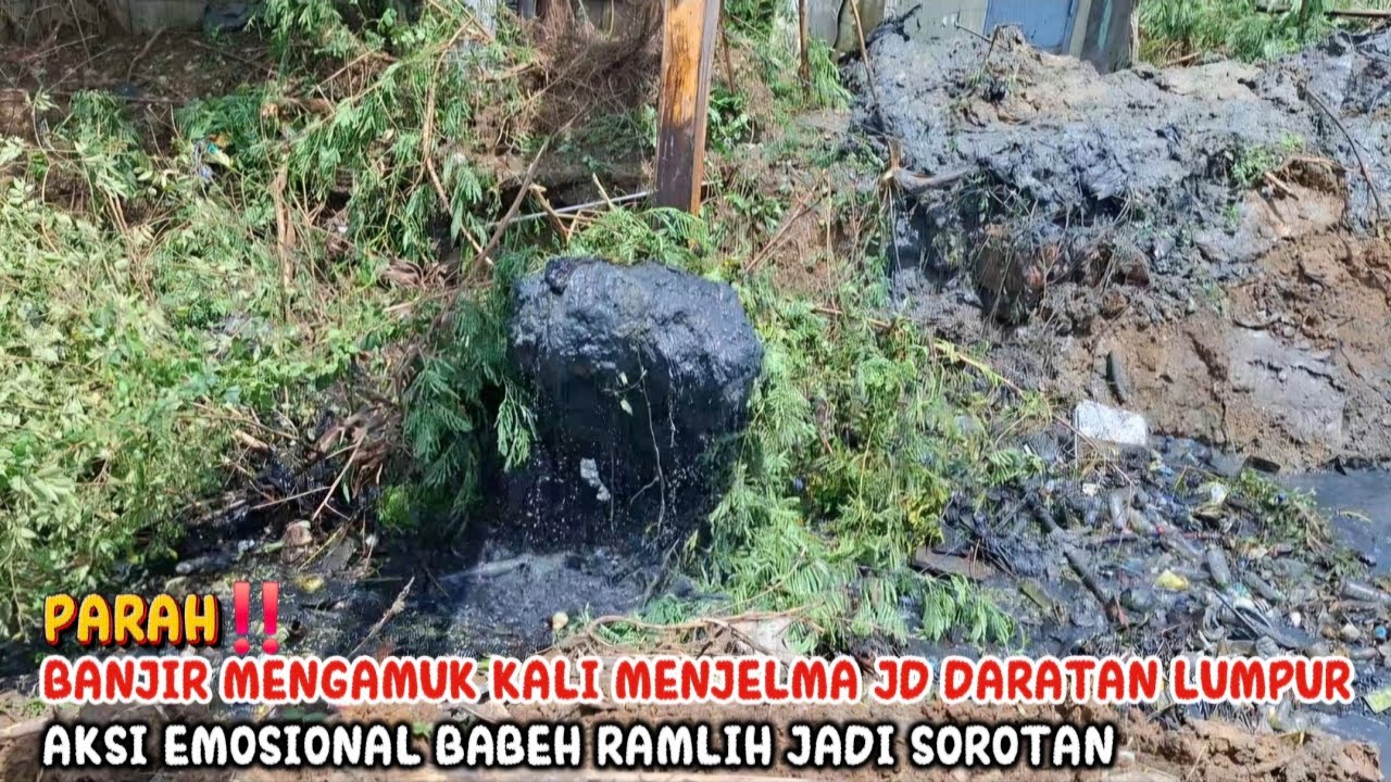 PARAH‼️BANJIR MENGAMUK KALI MENJELMA JADI DARATAN LUMPUR AKSI EMOSIONAL BABEH RAMLIH JADI SOROTAN