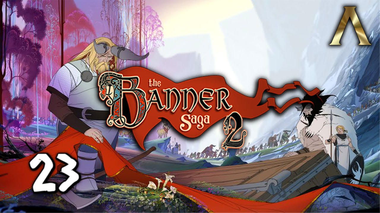 The Banner Saga 2 - Pt.23 - All Roads Lead to Arberrang