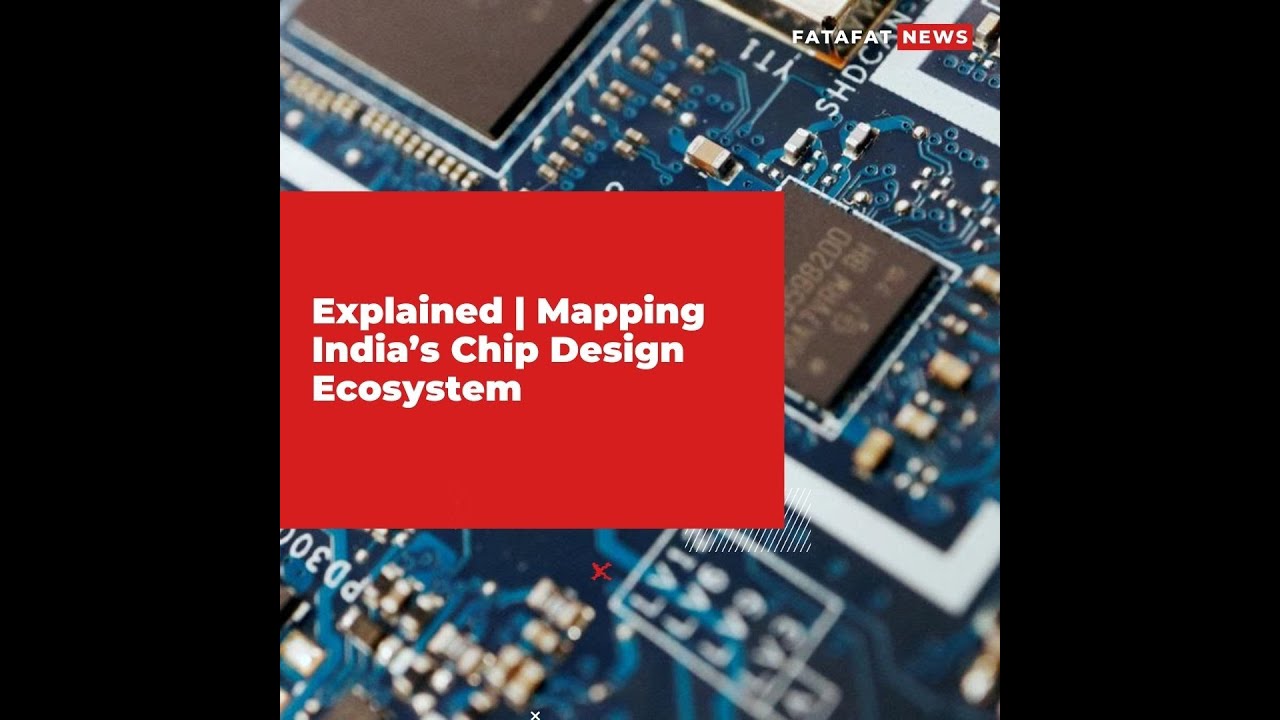 Explained | Mapping India&rsquo;s Chip Design Ecosystem