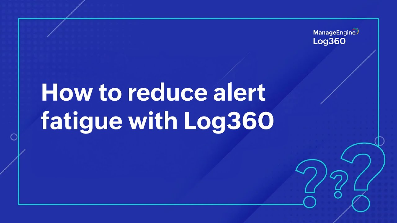 How to reduce alert fatigue with Log360