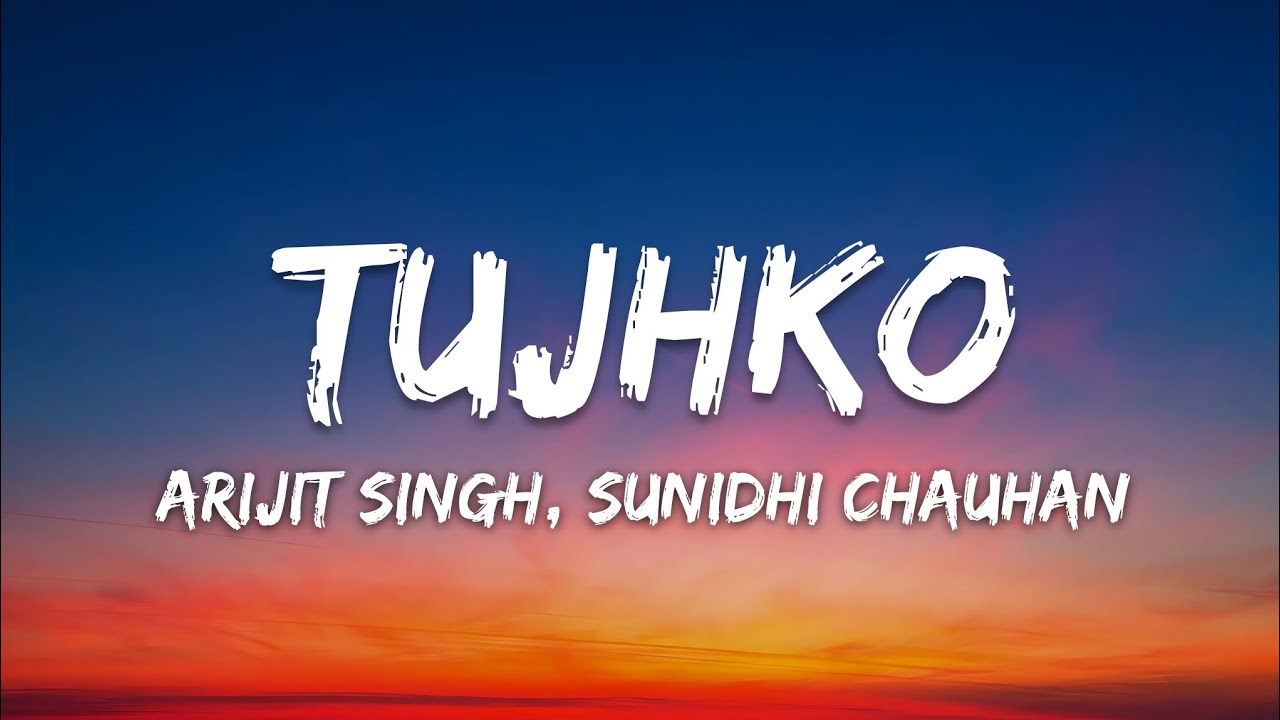 Pritam, Arijit Singh, Sunidhi Chauhan - Tujhko (Lyrics)