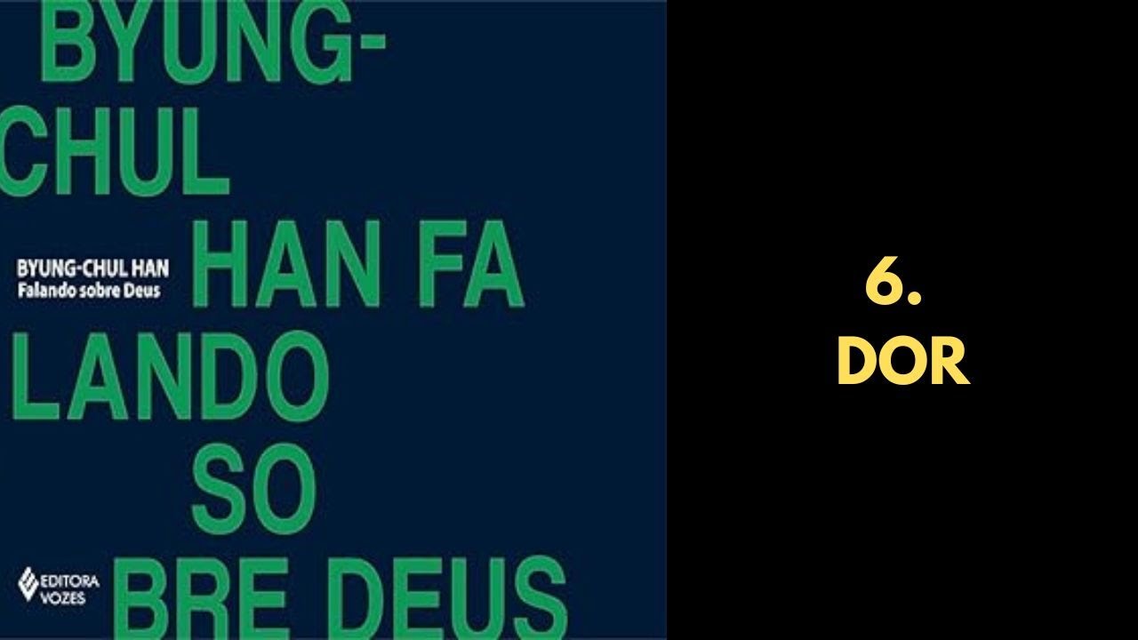 Byung Chul Han • Falando sobre Deus [6. Dor]