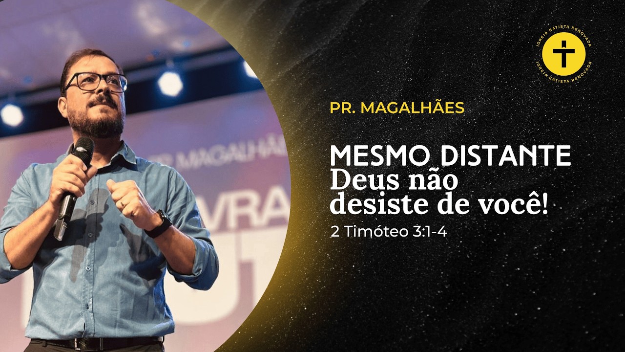 Mesmo distante, Deus não desiste de você!  2 timóteo 3:1-4